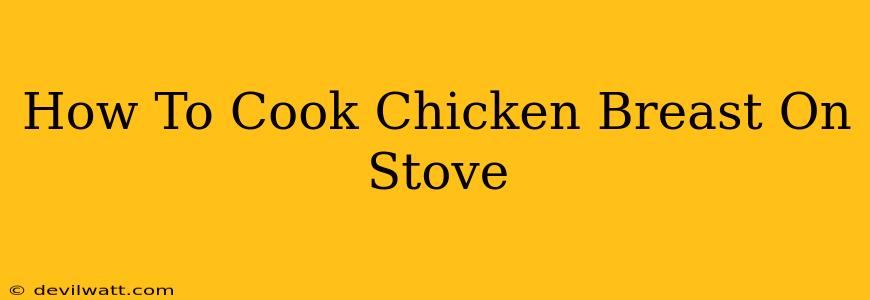 How To Cook Chicken Breast On Stove