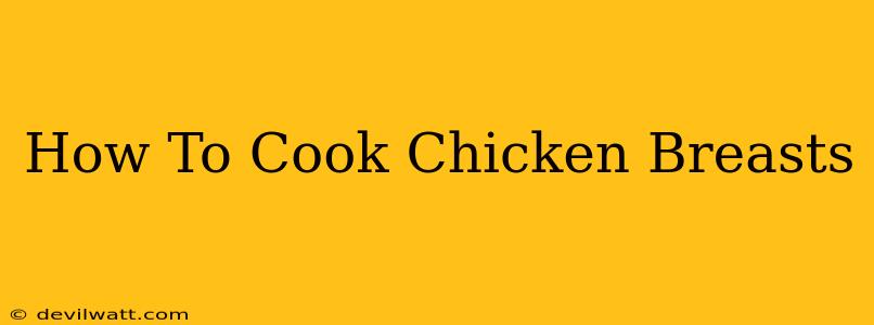 How To Cook Chicken Breasts