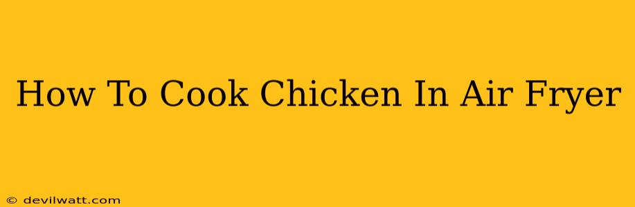 How To Cook Chicken In Air Fryer