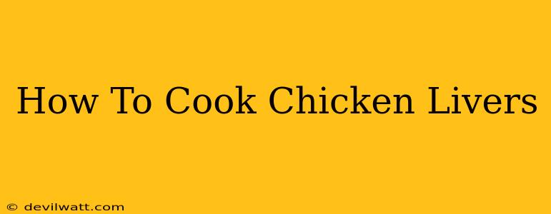 How To Cook Chicken Livers