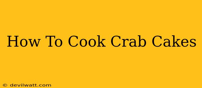 How To Cook Crab Cakes