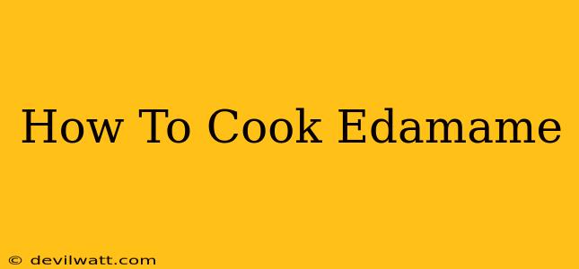 How To Cook Edamame