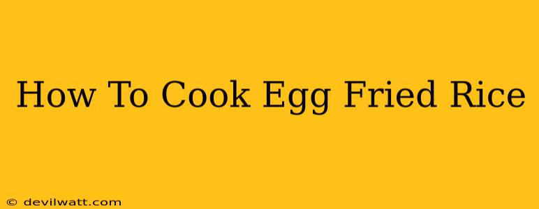 How To Cook Egg Fried Rice