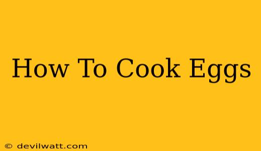 How To Cook Eggs