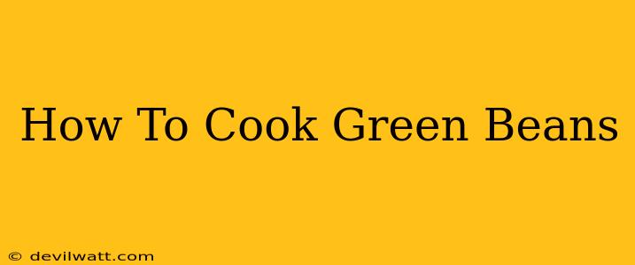 How To Cook Green Beans