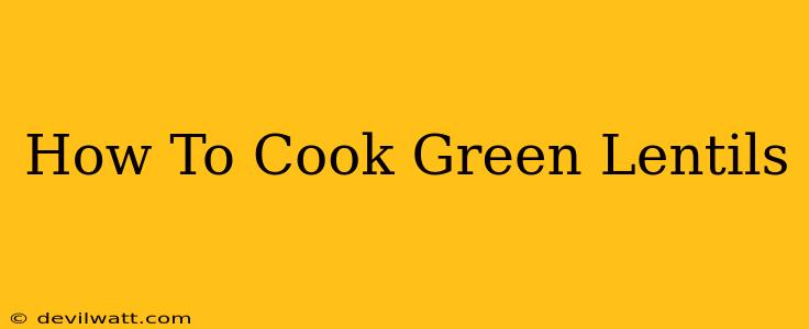 How To Cook Green Lentils