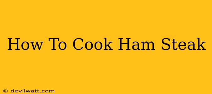 How To Cook Ham Steak