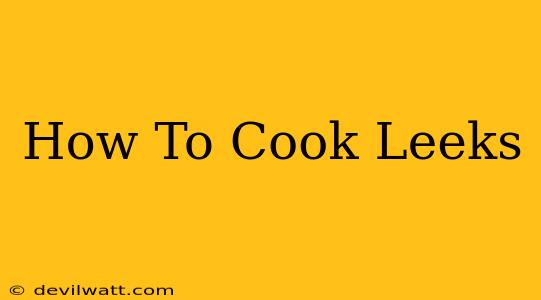 How To Cook Leeks