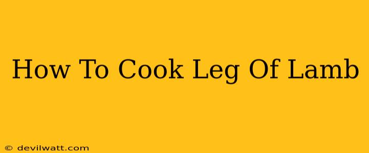 How To Cook Leg Of Lamb