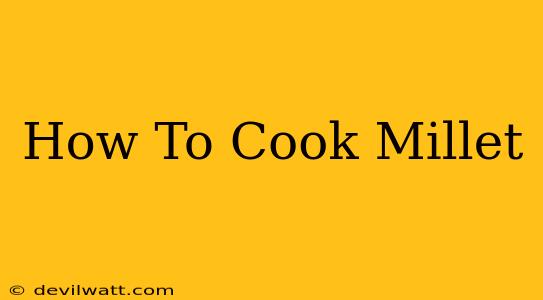 How To Cook Millet