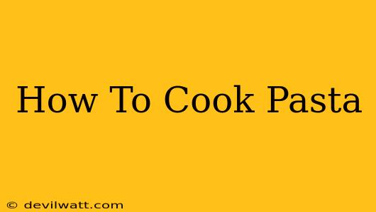 How To Cook Pasta