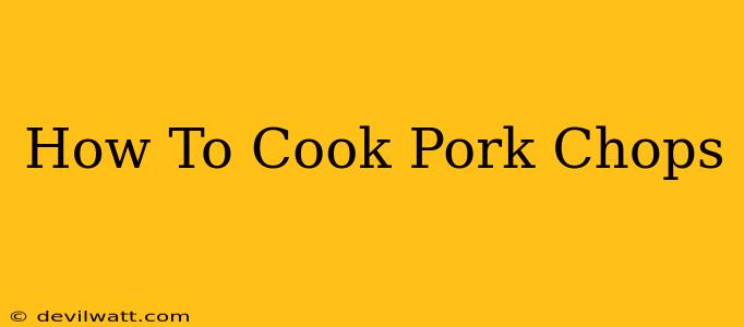 How To Cook Pork Chops