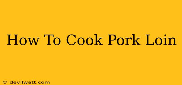 How To Cook Pork Loin