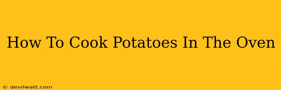 How To Cook Potatoes In The Oven