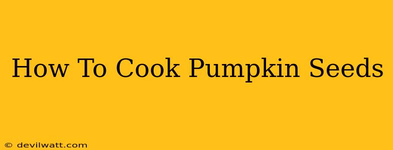 How To Cook Pumpkin Seeds