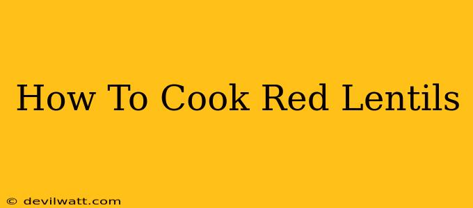 How To Cook Red Lentils