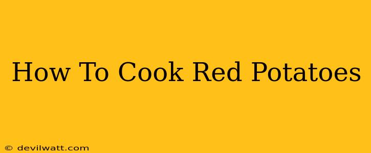 How To Cook Red Potatoes