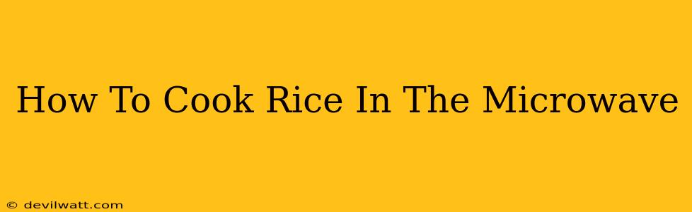 How To Cook Rice In The Microwave