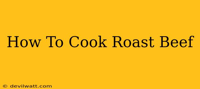 How To Cook Roast Beef