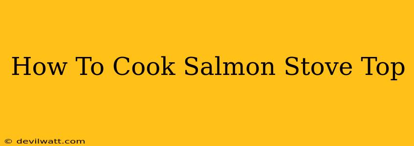 How To Cook Salmon Stove Top