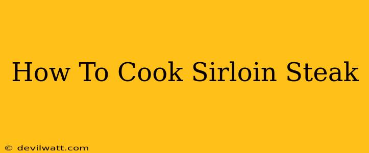 How To Cook Sirloin Steak