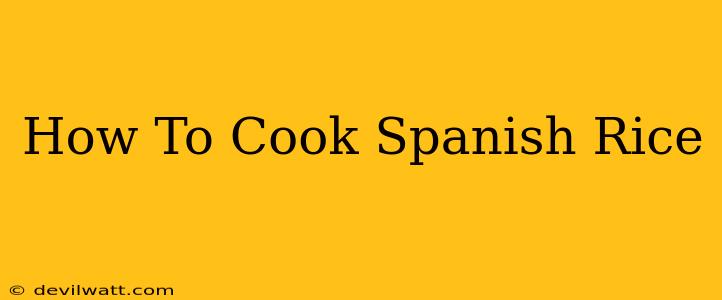 How To Cook Spanish Rice