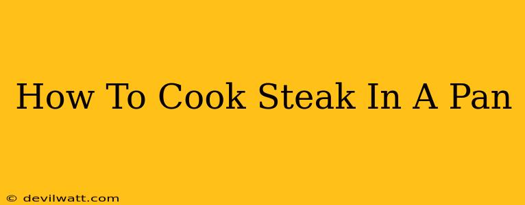 How To Cook Steak In A Pan