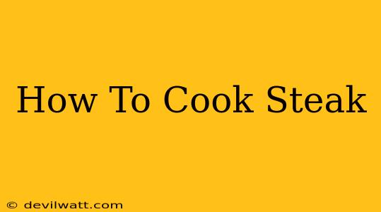 How To Cook Steak