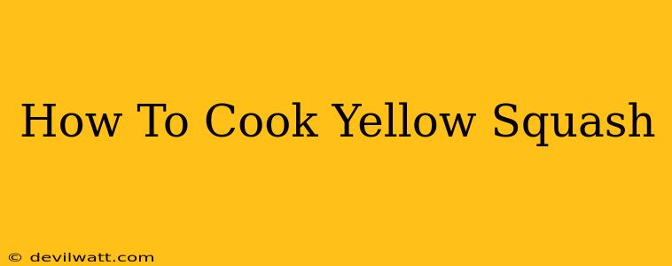 How To Cook Yellow Squash