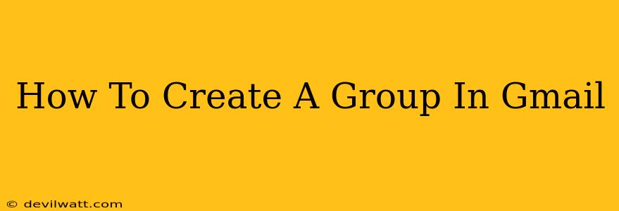 How To Create A Group In Gmail