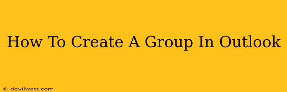 How To Create A Group In Outlook