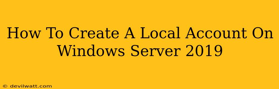 How To Create A Local Account On Windows Server 2019