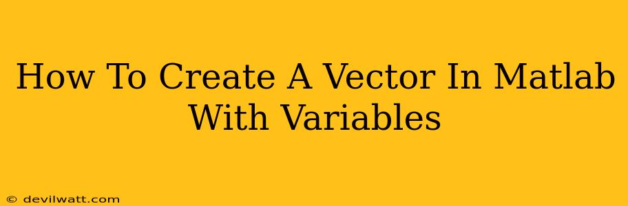 How To Create A Vector In Matlab With Variables