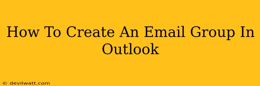 How To Create An Email Group In Outlook