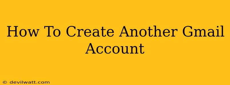 How To Create Another Gmail Account