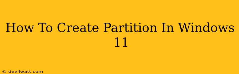 How To Create Partition In Windows 11