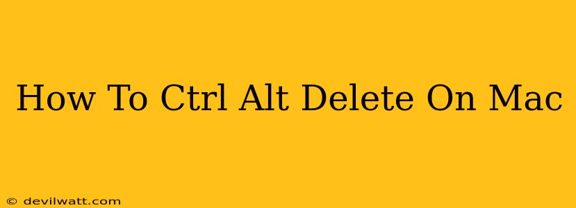 How To Ctrl Alt Delete On Mac