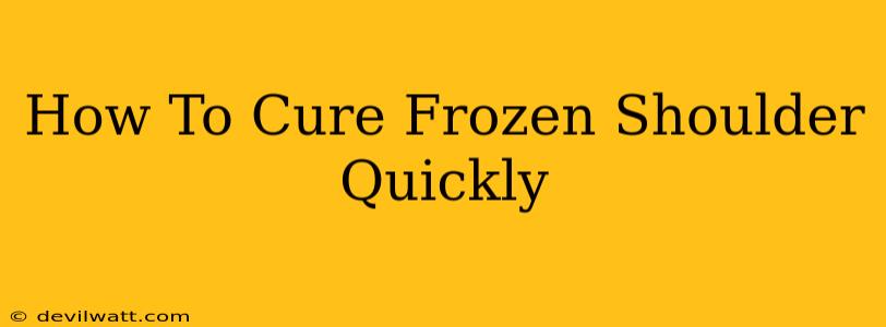 How To Cure Frozen Shoulder Quickly