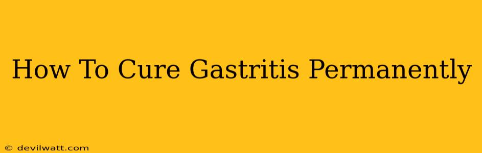 How To Cure Gastritis Permanently