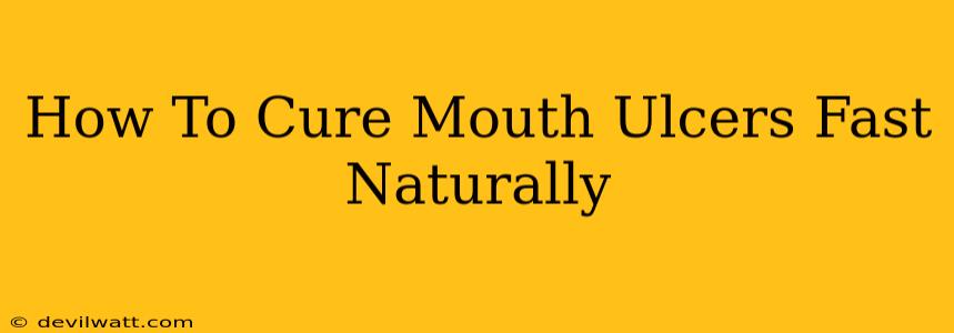 How To Cure Mouth Ulcers Fast Naturally