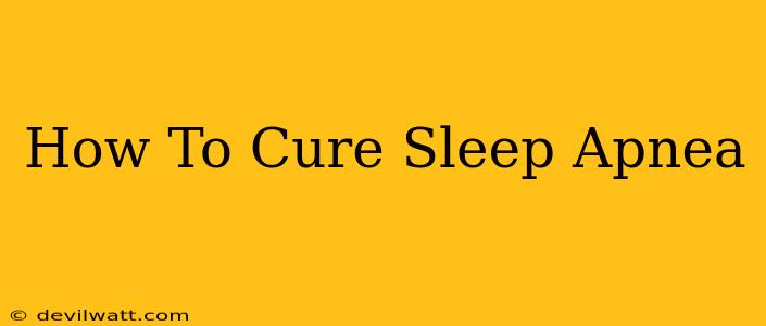 How To Cure Sleep Apnea