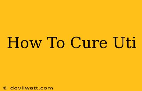 How To Cure Uti