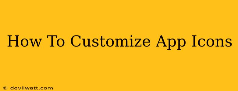 How To Customize App Icons