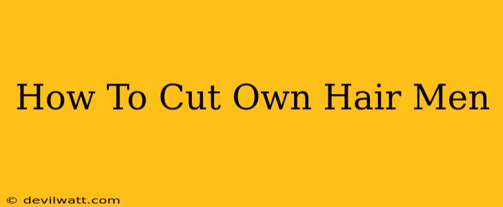 How To Cut Own Hair Men