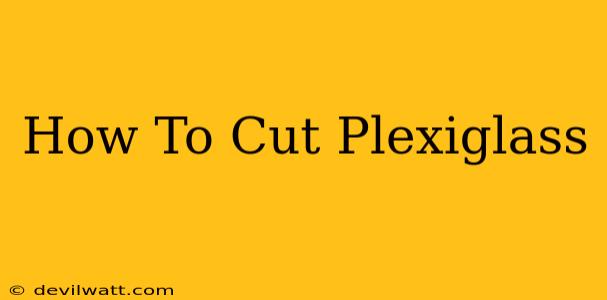 How To Cut Plexiglass