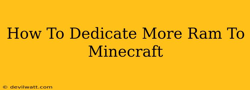 How To Dedicate More Ram To Minecraft