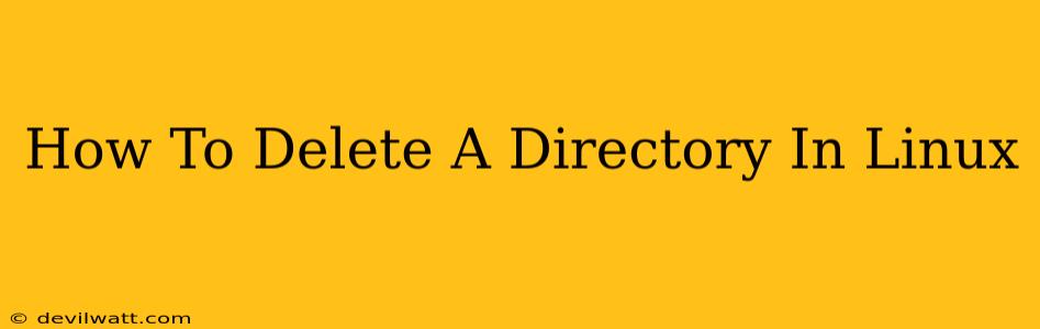 How To Delete A Directory In Linux