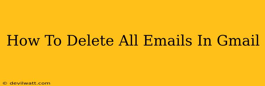 How To Delete All Emails In Gmail