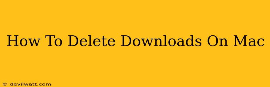 How To Delete Downloads On Mac