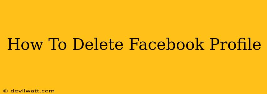 How To Delete Facebook Profile